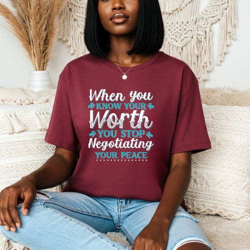 When You Know Your Worth You Stop Negotiating Your Peace T-shirt