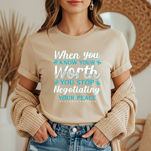 When You Know Your Worth You Stop Negotiating Your Peace T-shirt