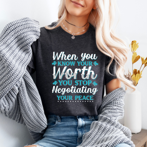 When You Know Your Worth You Stop Negotiating Your Peace T-shirt