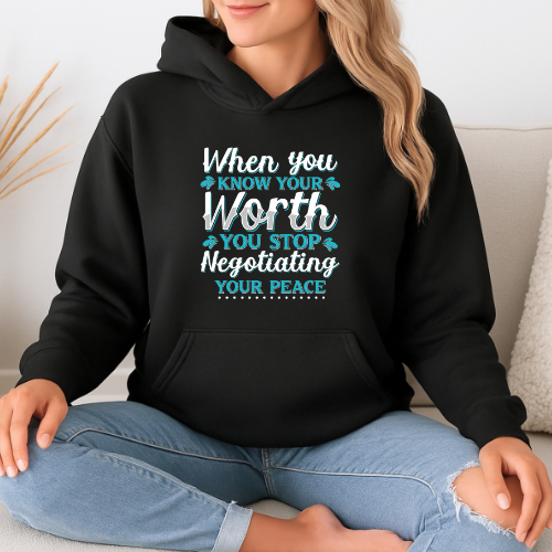When You Know Your Worth You Stop Negotiating Your Peace Hoodie