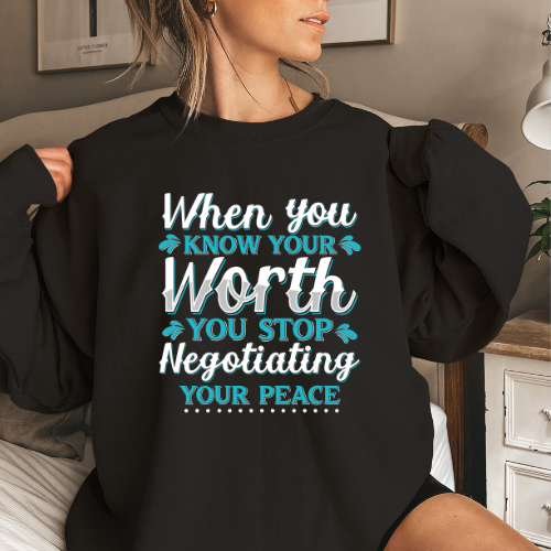 When You Know Your Worth You Stop Negotiating Your Peace Sweatshirt