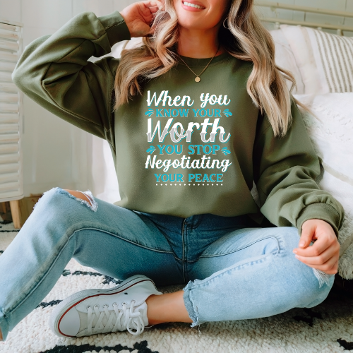 When You Know Your Worth You Stop Negotiating Your Peace Sweatshirt