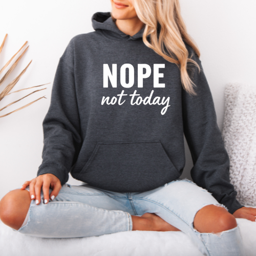 Nope Not Today Hoodie | Confidence Hoodie | Boundaries Hoodie