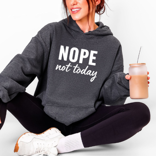 Nope Not Today Hoodie | Confidence Hoodie | Boundaries Hoodie