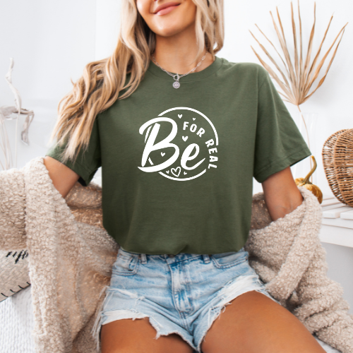 Be For Real T-Shirt | Positive Message Graphic Tee | Inspirational Tee For Lover