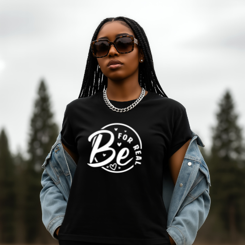 Be For Real T-Shirt | Positive Message Graphic Tee | Inspirational Tee For Lover