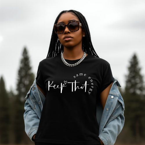 Keep That Same Energy T-Shirt | Casual Graphic Tee | Empowerment Tee For Mom