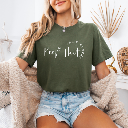 Keep That Same Energy T-Shirt | Casual Graphic Tee | Empowerment Tee For Mom