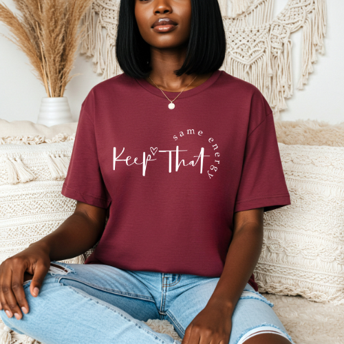 Keep That Same Energy T-Shirt | Casual Graphic Tee | Empowerment Tee For Mom
