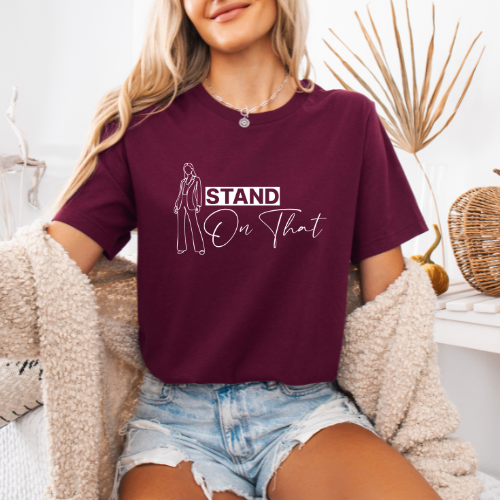 Stand On That T-Shirt | Tee For Women | Empowerment T-shirt | Confidence Tee
