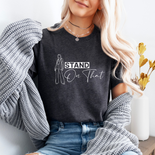 Stand On That T-Shirt | Tee For Women | Empowerment T-shirt | Confidence Tee