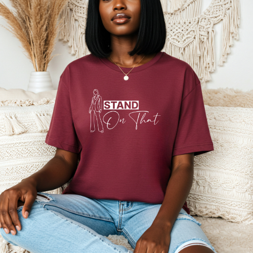 Stand On That T-Shirt | Tee For Women | Empowerment T-shirt | Confidence Tee