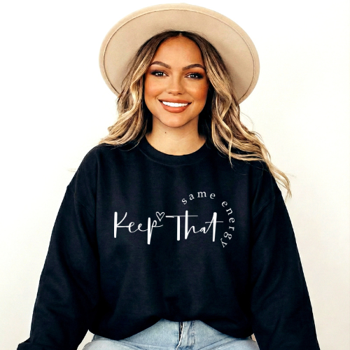 Keep That Same Energy Sweatshirt | Personalized Sweatshirt for Lover