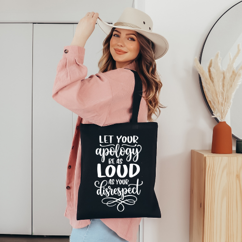 Let Your Apology Be As Loud As Your Disrespect | Inspirational Quote Canvas Tote | Self Reflective Tote Bag