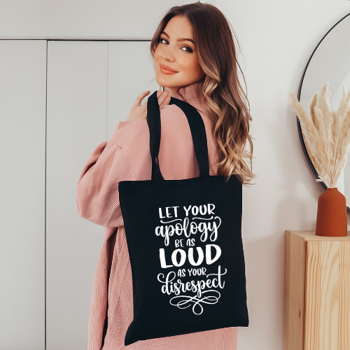 Let Your Apology Be As Loud As Your Disrespect | Inspirational Quote Canvas Tote | Self Reflective Tote Bag