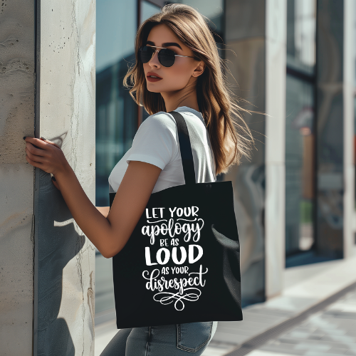 Let Your Apology Be As Loud As Your Disrespect | Inspirational Quote Canvas Tote | Self Reflective Tote Bag