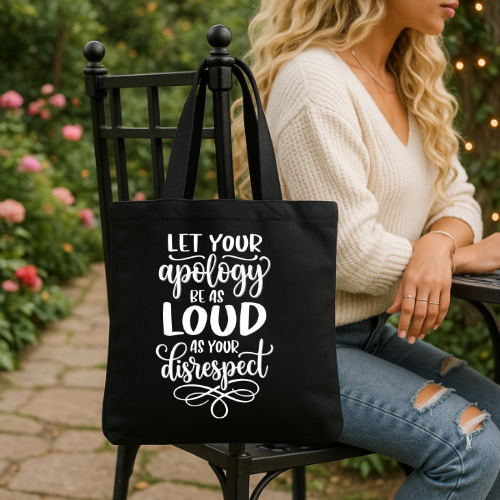 Let Your Apology Be As Loud As Your Disrespect | Inspirational Quote Canvas Tote | Self Reflective Tote Bag