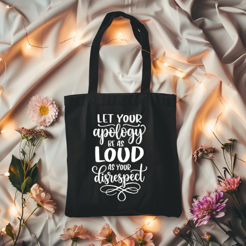 Let Your Apology Be As Loud As Your Disrespect | Inspirational Quote Canvas Tote | Self Reflective Tote Bag