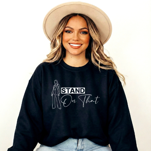 'Stand On That' Sweatshirt | Women Empowerment Sweatshirt | Gift For a Friend
