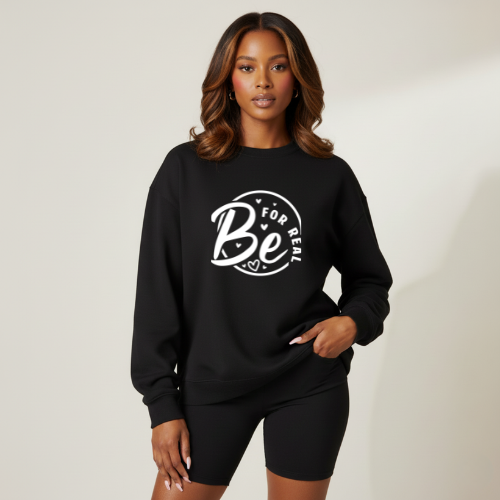 Be For Real Sweatshirt | Heart Graphic Sweatshirt | Women Empowerment Sweatshirt
