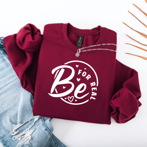 Be For Real Sweatshirt | Heart Graphic Sweatshirt | Women Empowerment Sweatshirt