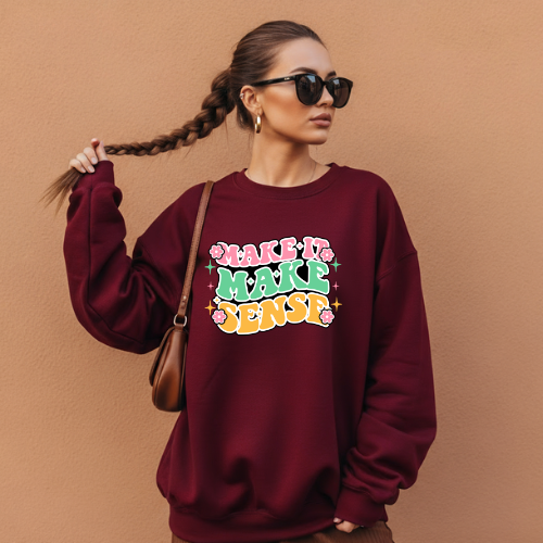 Make It Make Sense Crewneck Sweatshirt | Positivity Sweatshirt | Clarity Sweatshirt