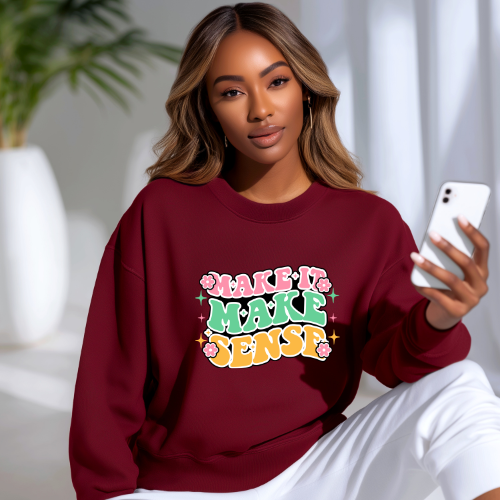 Make It Make Sense Crewneck Sweatshirt | Positivity Sweatshirt | Clarity Sweatshirt