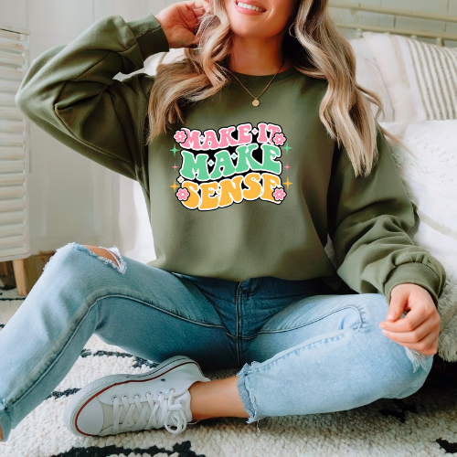 Make It Make Sense Crewneck Sweatshirt | Positivity Sweatshirt | Clarity Sweatshirt