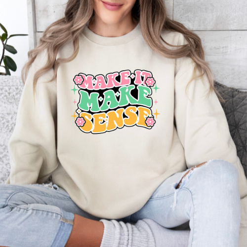 Make It Make Sense Crewneck Sweatshirt | Positivity Sweatshirt | Clarity Sweatshirt