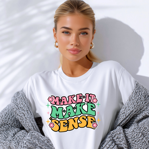 Make It Make Sense T-Shirt | Retro Floral Positive Message Tee | Clarity T-shirt