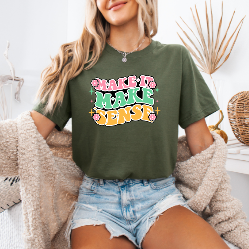 Make It Make Sense T-Shirt | Retro Floral Positive Message Tee | Clarity T-shirt
