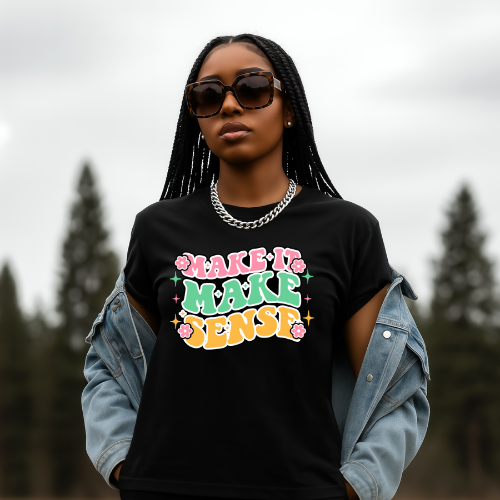 Make It Make Sense T-Shirt | Retro Floral Positive Message Tee | Clarity T-shirt