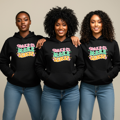 Make It Make Sense Hoodie | Inspirational Gift for A Friend