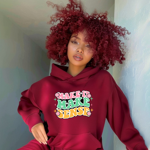 Make It Make Sense Hoodie | Inspirational Gift for A Friend