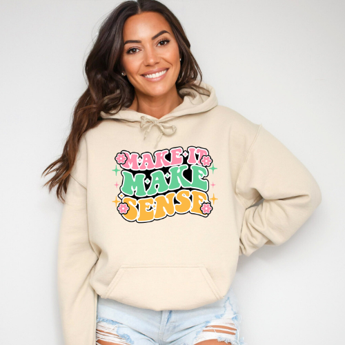 Make It Make Sense Hoodie | Inspirational Gift for A Friend