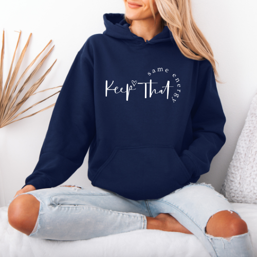 Keep That Same Energy Hoodie | Inspirational Hoodie | Gift For A Friend | Selflove Hoodie