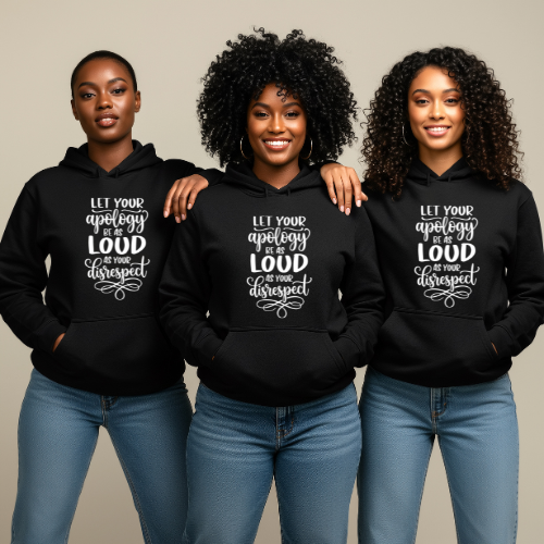 Let Your Apology Be As Loud As Your Disrespect Hoodie |  Women Confidence Hoodie | Empowerment Pullover