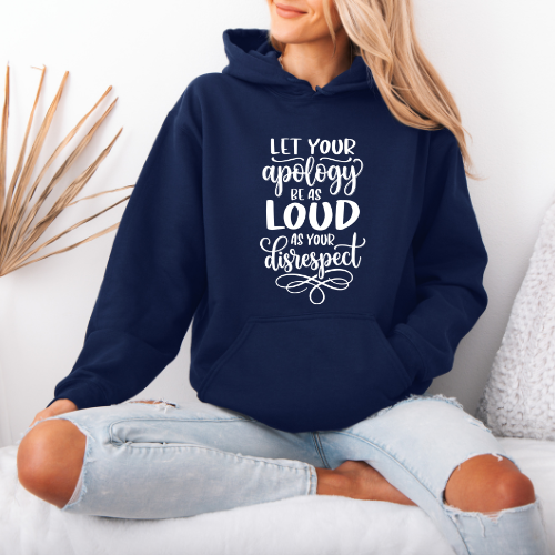 Let Your Apology Be As Loud As Your Disrespect Hoodie |  Women Confidence Hoodie | Empowerment Pullover