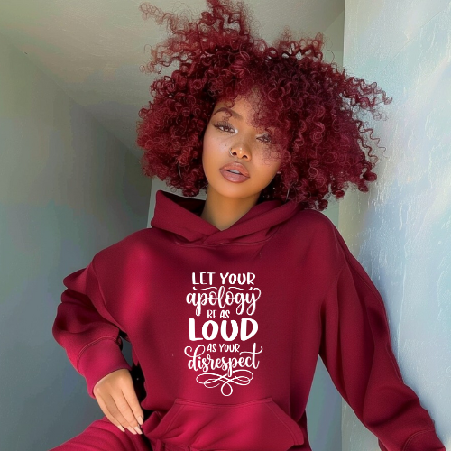 Let Your Apology Be As Loud As Your Disrespect Hoodie |  Women Confidence Hoodie | Empowerment Pullover