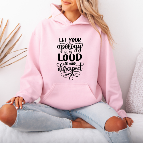 Let Your Apology Be As Loud As Your Disrespect Hoodie |  Women Confidence Hoodie | Empowerment Pullover