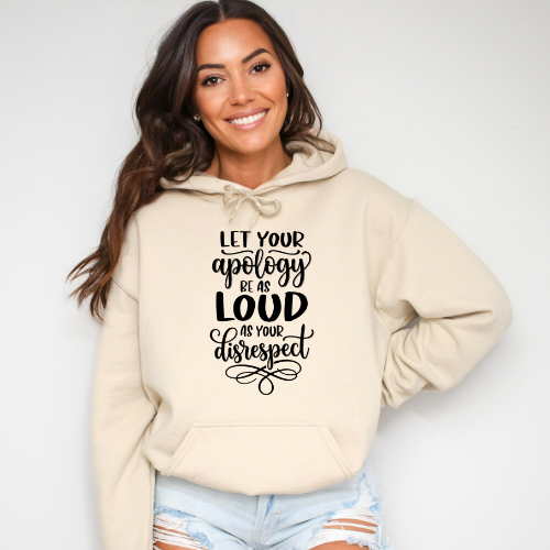 Let Your Apology Be As Loud As Your Disrespect Hoodie |  Women Confidence Hoodie | Empowerment Pullover
