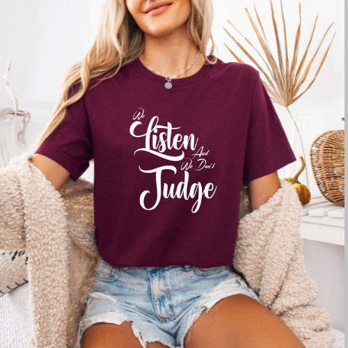 We Listen and We Don't Judge T-Shirt | Women Empowerment Apparel