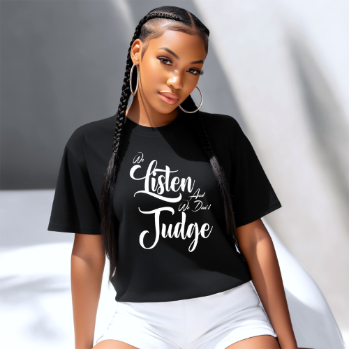 We Listen and We Don't Judge T-Shirt | Women Empowerment Apparel