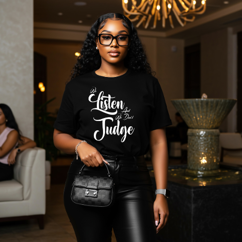We Listen and We Don't Judge T-Shirt | Women Empowerment Apparel