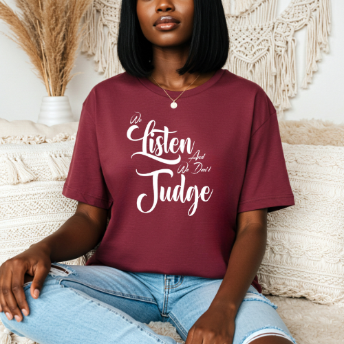 We Listen and We Don't Judge T-Shirt | Women Empowerment Apparel