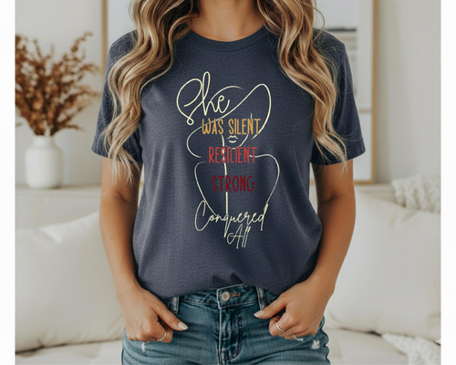She Was Silent Resilient Strong Conquered All T-Shirt | Inspirational Women's Tee | Empowerment Apparel