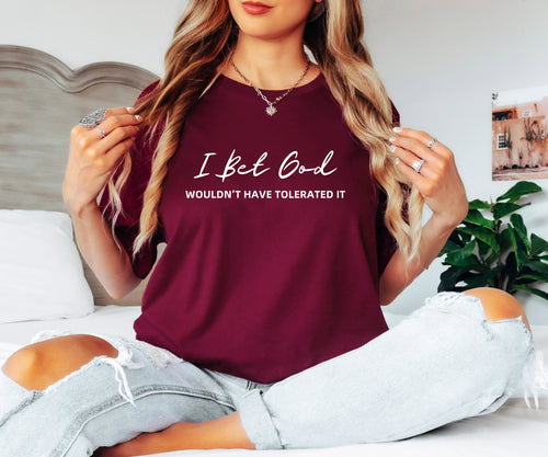 I Bet God Wouldn't Have Tolerated It Unisex Graphic T-Shirt
