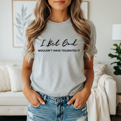 I Bet God Wouldn't Have Tolerated It Unisex Graphic T-Shirt