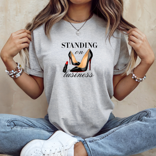 Standing on Business T-Shirt  | High Heels & Lipstick Graphic Tee for Boss Women